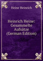 Heinrich Heine: Gesammelte Aufstze (German Edition)