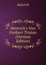 Heinrich`s Von Freibert Tristan (German Edition)