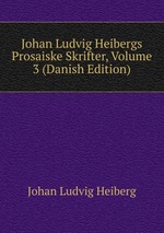 Johan Ludvig Heibergs Prosaiske Skrifter, Volume 3 (Danish Edition)
