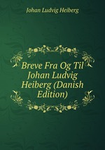 Breve Fra Og Til Johan Ludvig Heiberg (Danish Edition)