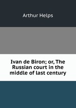 Ivan de Biron; or, The Russian court in the middle of last century