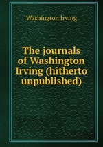 The journals of Washington Irving (hitherto unpublished)
