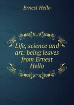 Life, science and art: being leaves from Ernest Hello