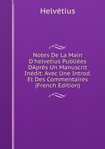 Notes De La Main D`helvetius Publies DAprs Un Manuscrit Indit: Avec Une Introd. Et Des Commentaires (French Edition)
