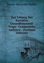 Zur Lsung Der Rastatter Gesandtenmord-Frage: Gesammelte Aufstze . (German Edition)