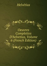 Oeuvres Complettes D`helvetius, Volume 6 (French Edition)