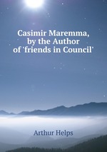 Casimir Maremma, by the Author of `friends in Council`
