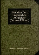 Revision Des Ungarischen Ausgleichs (German Edition)