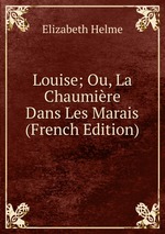 Louise; Ou, La Chaumire Dans Les Marais (French Edition)