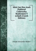 Mistr Jan Hus Aneb Potkov Crkevnho Rozhvojen V echch (Czech Edition)