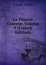 Le Peintre Graveur, Volume 9 (French Edition)