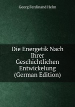 Die Energetik Nach Ihrer Geschichtlichen Entwickelung (German Edition)