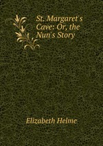 St. Margaret`s Cave: Or, the Nun`s Story