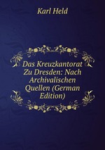 Das Kreuzkantorat Zu Dresden: Nach Archivalischen Quellen (German Edition)