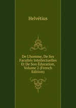De L`homme, De Ses Facults Intellectuelles Et De Son ducation, Volume 2 (French Edition)