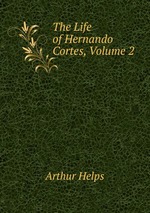 The Life of Hernando Cortes, Volume 2