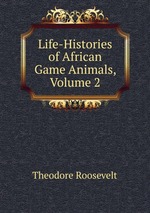 Life-Histories of African Game Animals, Volume 2