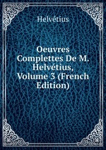 Oeuvres Complettes De M. Helvtius, Volume 3 (French Edition)