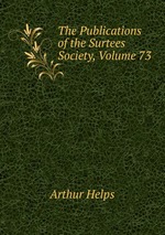 The Publications of the Surtees Society, Volume 73