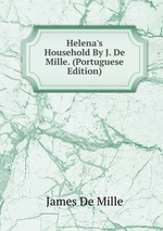 Helena`s Household By J. De Mille. (Portuguese Edition)