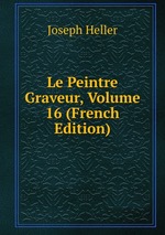 Le Peintre Graveur, Volume 16 (French Edition)