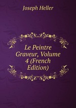 Le Peintre Graveur, Volume 4 (French Edition)