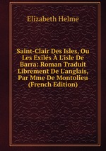 Saint-Clair Des Isles, Ou Les Exils  L`isle De Barra: Roman Traduit Librement De L`anglais, Par Mme De Montolieu (French Edition)