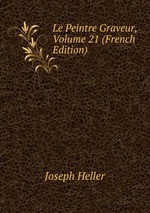 Le Peintre Graveur, Volume 21 (French Edition)
