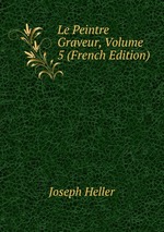Le Peintre Graveur, Volume 5 (French Edition)