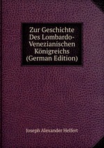 Zur Geschichte Des Lombardo-Venezianischen Knigreichs (German Edition)