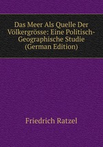 Das Meer Als Quelle Der Vlkergrsse: Eine Politisch-Geographische Studie (German Edition)