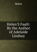 Helen`S Fault: By the Author of Adelaide Lindsay