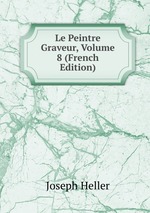 Le Peintre Graveur, Volume 8 (French Edition)