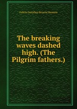 The breaking waves dashed high. (The Pilgrim fathers.)