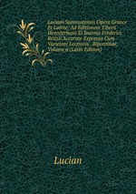 Luciani Samosatensis Opera Graece Et Latine: Ad Editionem Tiberii Hemsterhusii Et Ioannis Frederici Reitzii Accurate Expressa Cum Varietate Lectionis . Bipontinae, Volume 6 (Latin Edition)