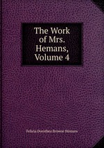 The Work of Mrs. Hemans, Volume 4