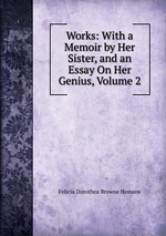 Works: With a Memoir by Her Sister, and an Essay On Her Genius, Volume 2