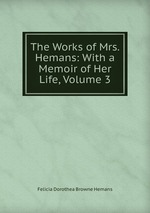 The Works of Mrs. Hemans: With a Memoir of Her Life, Volume 3