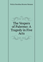 The Vespers of Palermo: A Tragedy in Five Acts