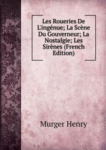 Les Roueries De L`ingnue; La Scne Du Gouverneur; La Nostalgie; Les Sirnes (French Edition)