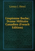 L`espionne Boche; Drame Militaire Canadien (French Edition)