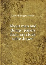 About men and things: papers from my study table drawer