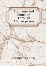 For name and fame: or, Through Afghan passes