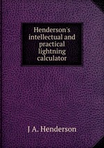 Henderson`s intellectual and practical lightning calculator