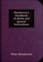 Henderson`s Handbook of plants and general horticulture