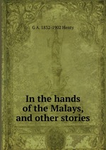 In the hands of the Malays, and other stories