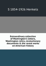 Extraordinary collection of Washington`s letters, Washington relics, revolutionary documents & the rarest works on American history