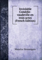 Inviolable Comdie-vaudeville en trois actes (French Edition)