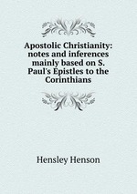 Apostolic Christianity: notes and inferences mainly based on S. Paul`s Epistles to the Corinthians