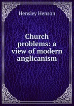 Church problems: a view of modern anglicanism